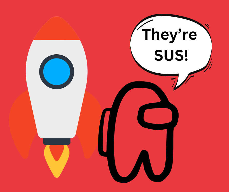 A rocketship and a crewmate character from Among Us saying "They're SUS!"